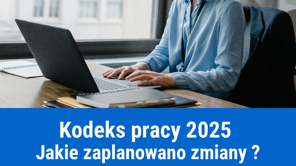 Zmiany w Kodeksie pracy od 2025