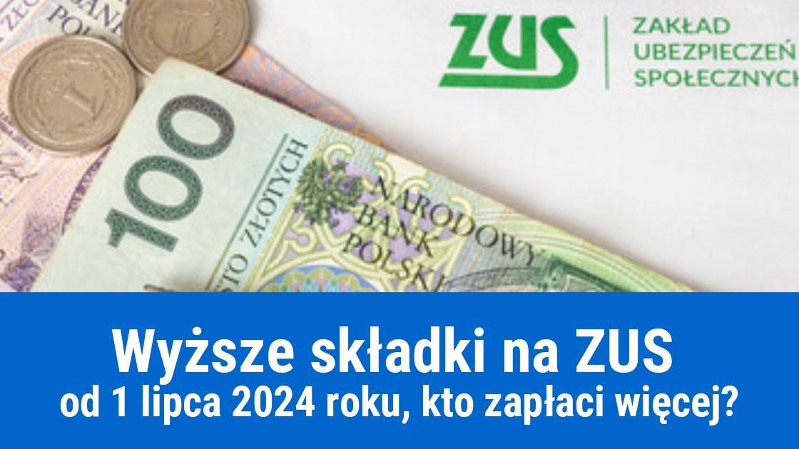 Dla kogo wyższe składki na ZUS od lipca?