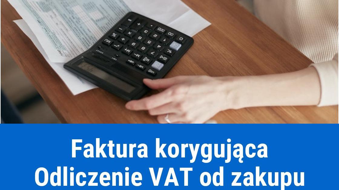 Faktury korygujące, a odliczenie VAT od zakupu