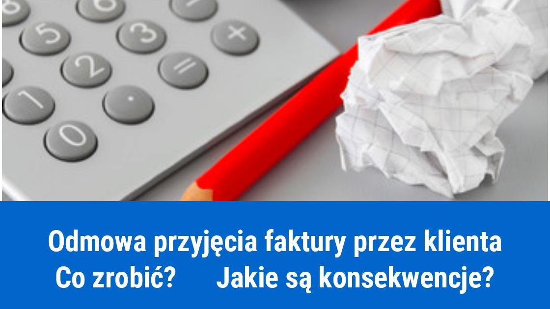 Co zrobić, gdy klient nie chce przyjąć faktury?