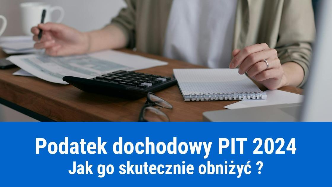 Jak obniżyć podatek dochodowy w PIT za 2024 rok?