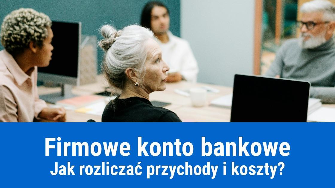 Jak rozliczyć przychody i koszty z firmowego konta bankowego?