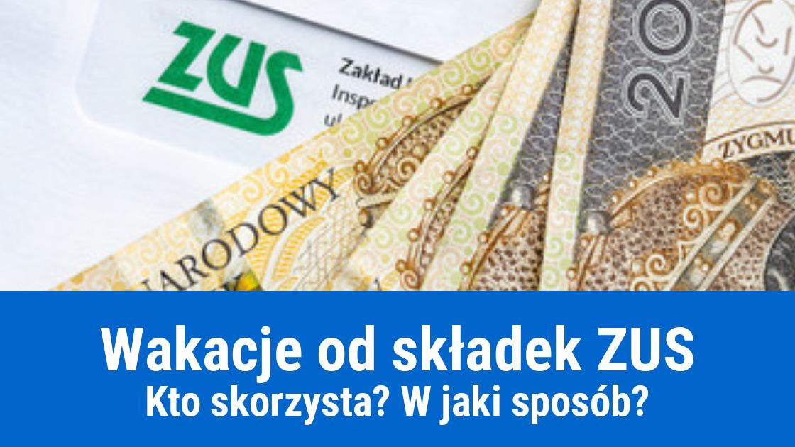 Jak skorzystać z wakacji od składek ZUS?