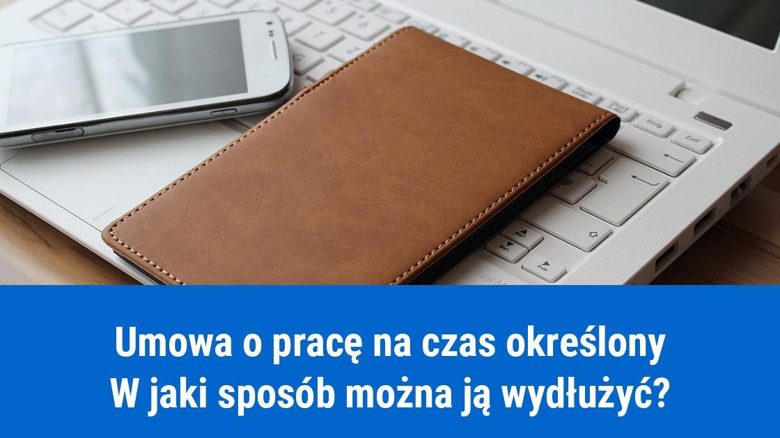 Jak wydłużyć umowę o pracę na czas określony?