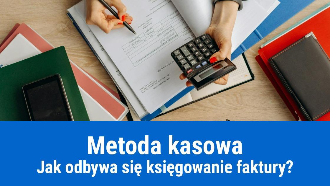 Jak prawidłowo zaksięgować fakturę wystawioną metodą kasową?