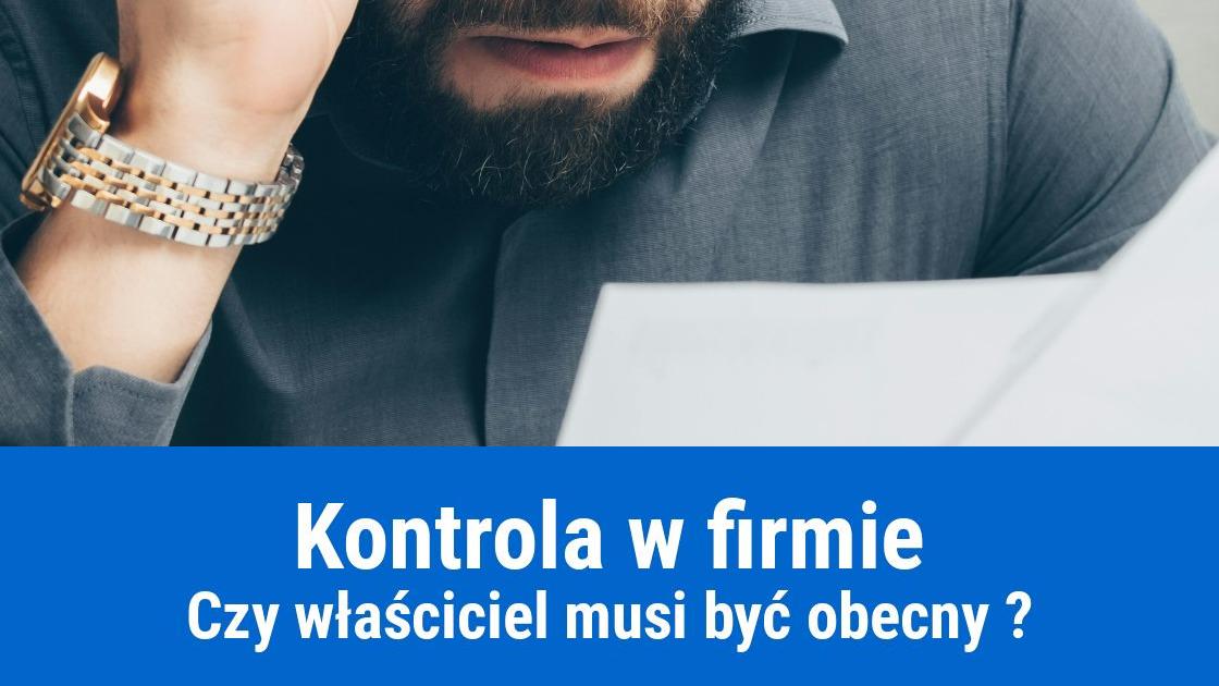 Czy firma może być skontrolowana pod nieobecność właściciela?