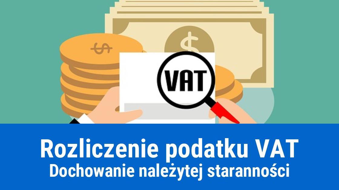 Należyta staranność w rozliczeniu podatku VAT