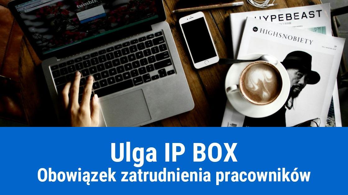 Obowiązek zatrudniania pracowników dla Ulgi IP BOX