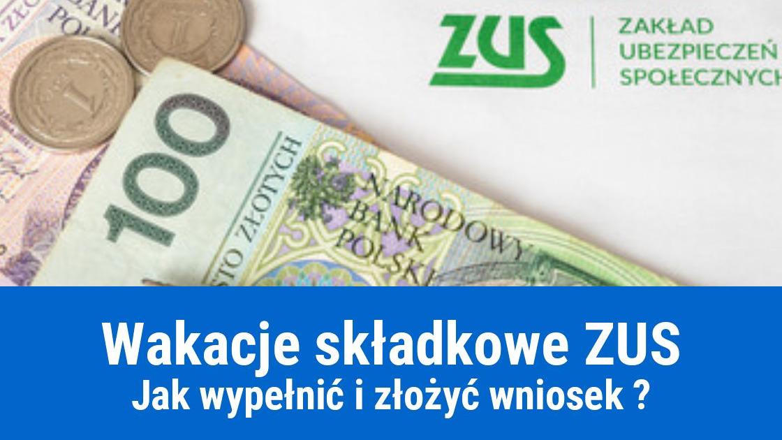 Wakacje składkowe ZUS, jak zgłosić i wypełnić wniosek?