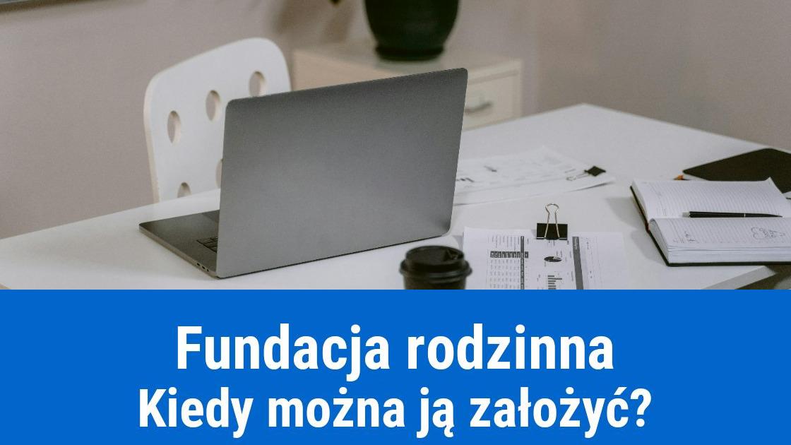 Na co zwrócić uwagę przy zakładaniu Fundacji Rodzinnej?