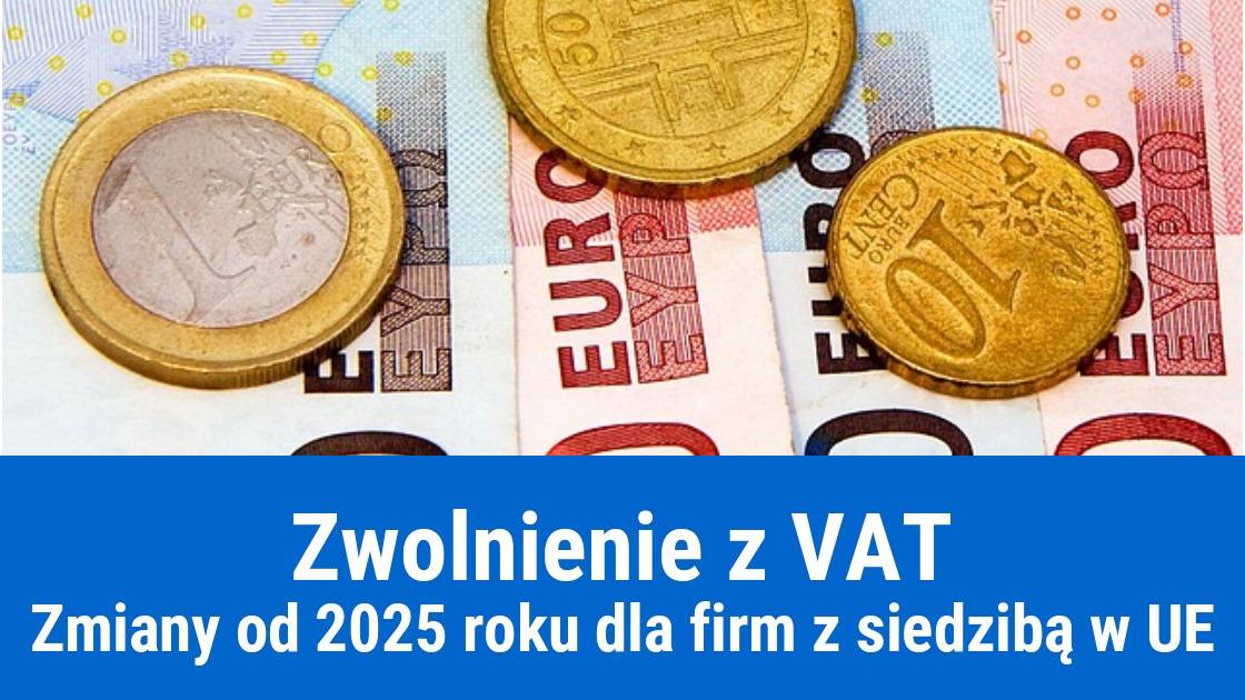 Zwolnienie z VAT w UE dla małych firm od 2025